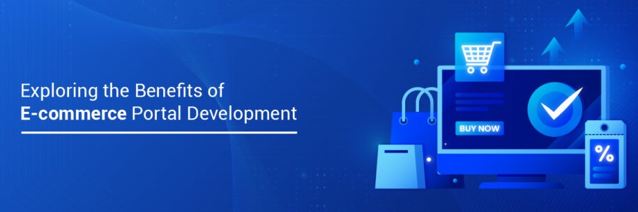 Exploring the Benefits of E-commerce Portal Development