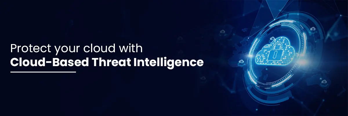 Protect your cloud with cloud based threat intelligence