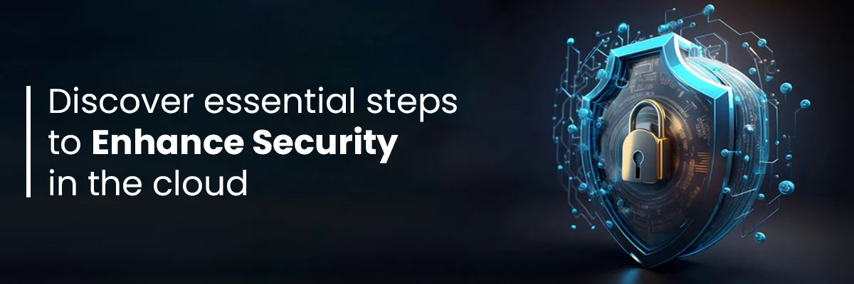 Discover essential steps to enhance security in the cloud